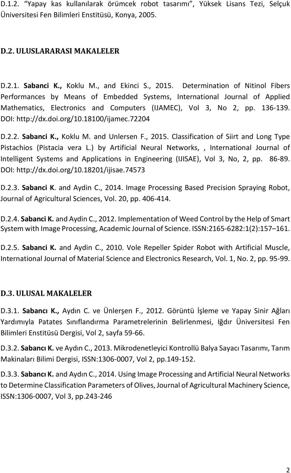 136-139. DOI: http://dx.doi.org/10.18100/ijamec.72204 D.2.2. Sabanci K., Koklu M. and Unlersen F., 2015. Classification of Siirt and Long Type Pistachios (Pistacia vera L.