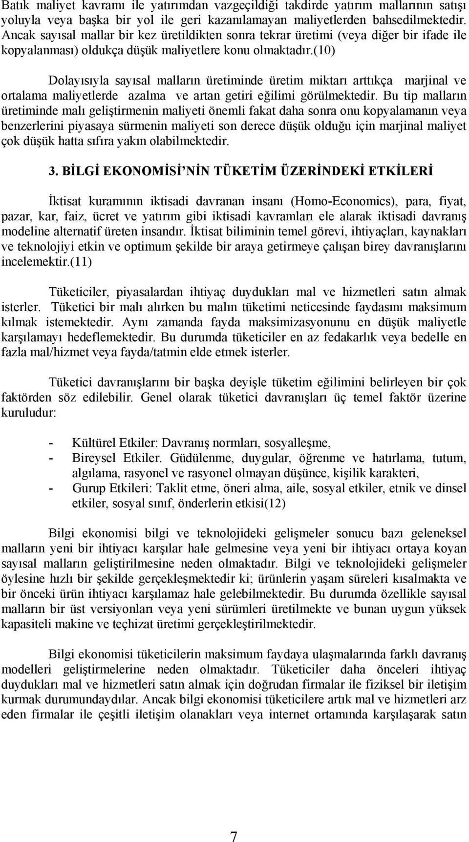 (10) Dolayısıyla sayısal malların üretiminde üretim miktarı arttıkça marjinal ve ortalama maliyetlerde azalma ve artan getiri eğilimi görülmektedir.