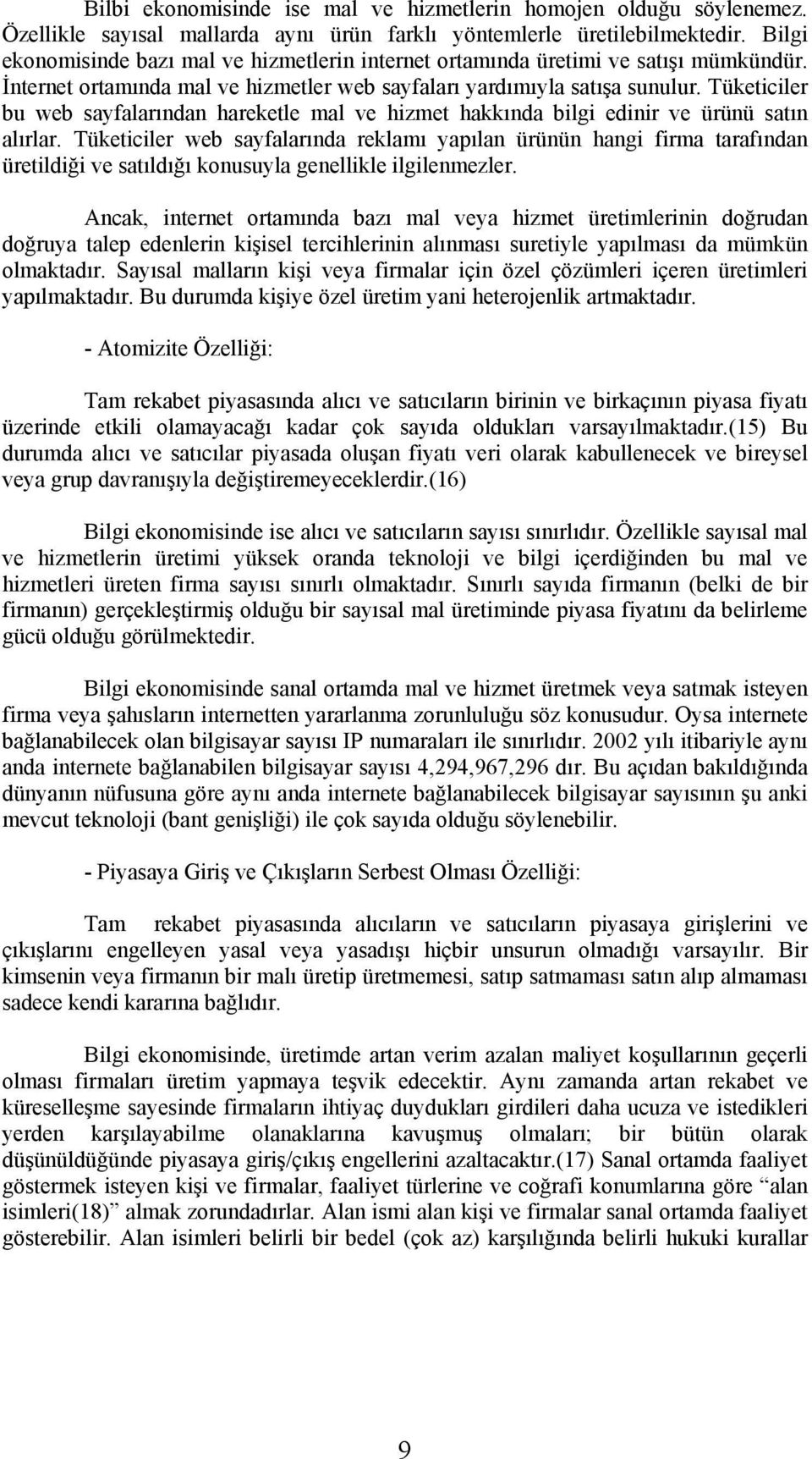 Tüketiciler bu web sayfalarından hareketle mal ve hizmet hakkında bilgi edinir ve ürünü satın alırlar.