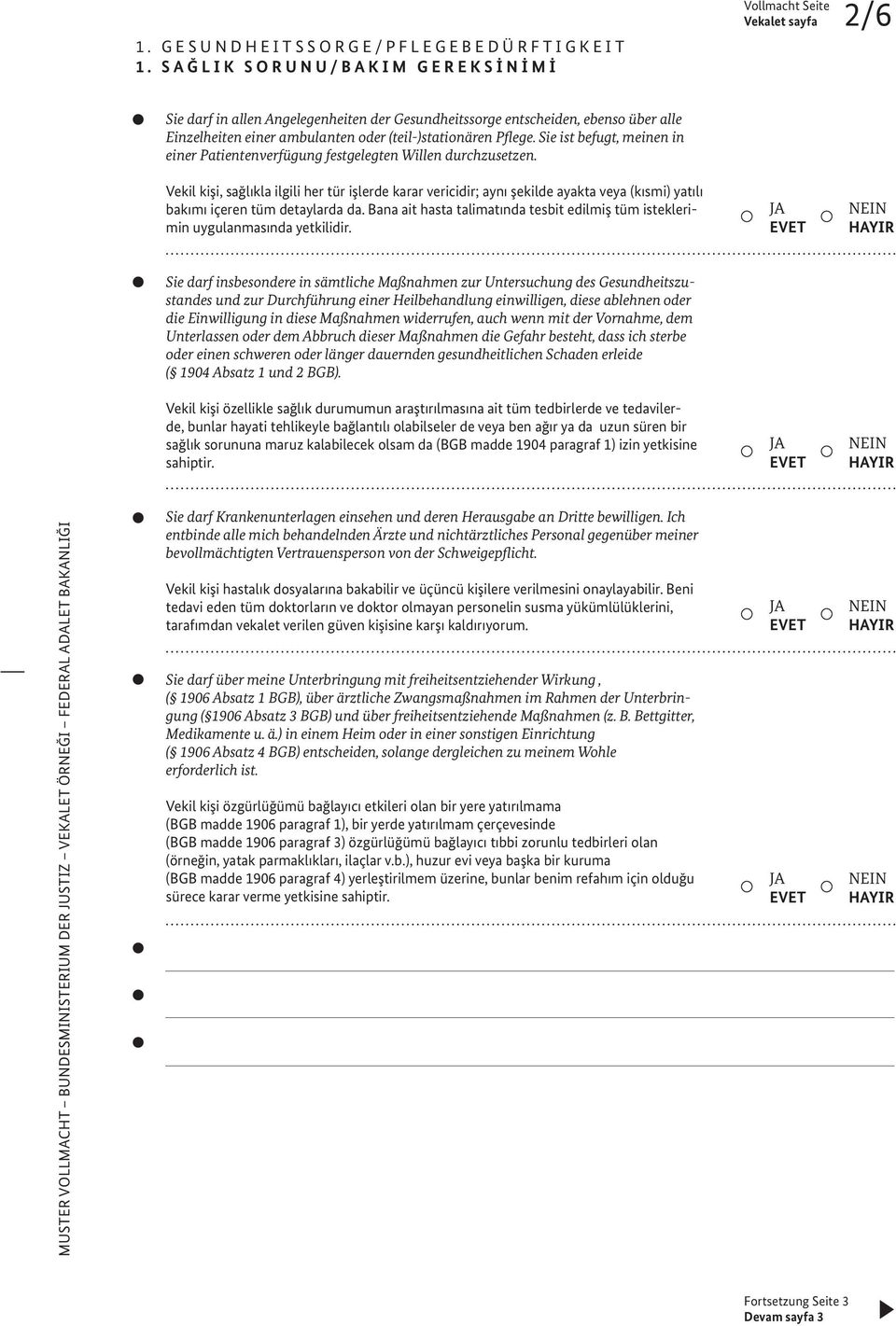 (teil-)stationären Pflege. Sie ist befugt, meinen in einer Patientenverfügung festgelegten Willen durchzusetzen.