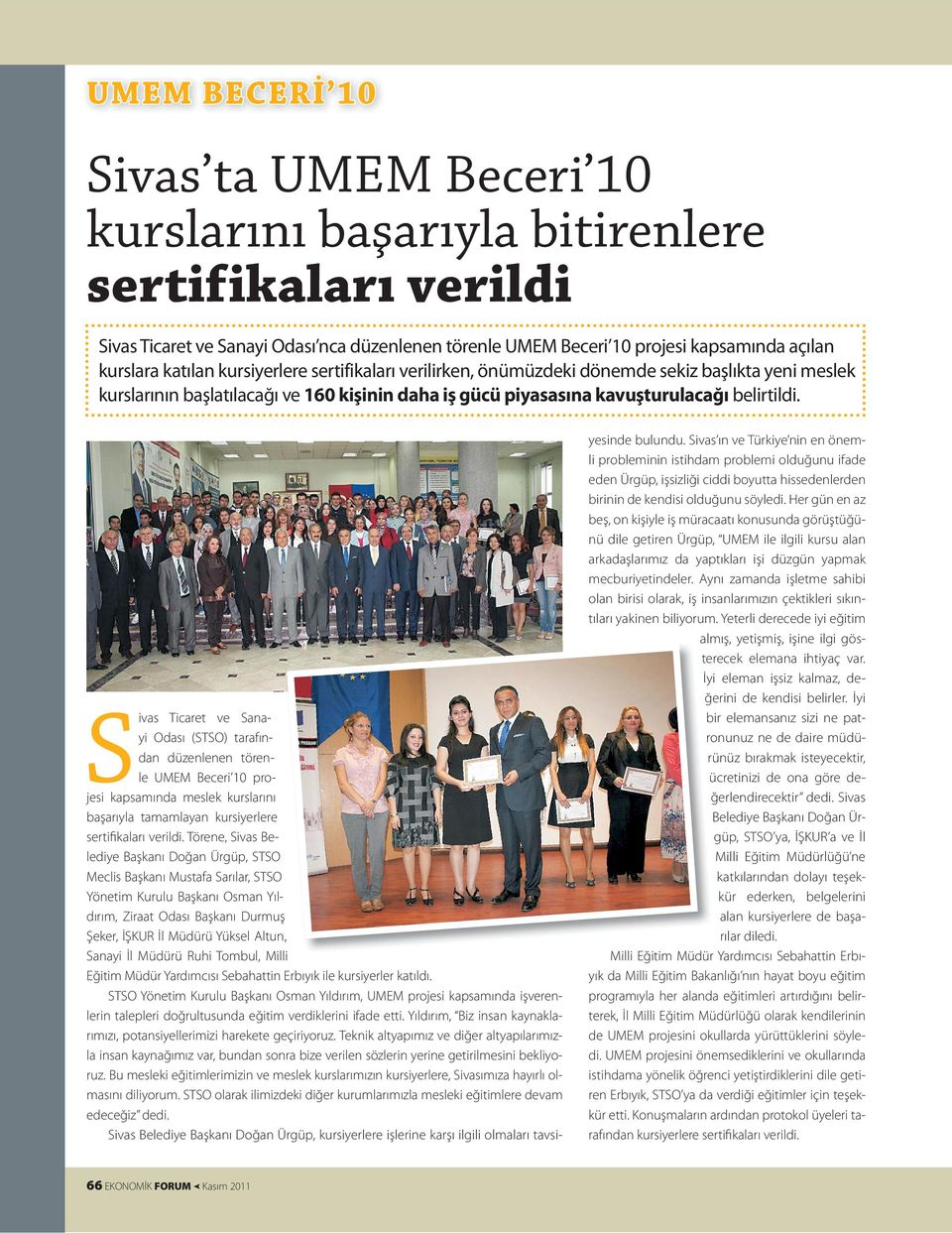 Sivas Ticaret ve Sanayi Odası (STSO) tarafından düzenlenen törenle UMEM Beceri 10 projesi kapsamında meslek kurslarını başarıyla tamamlayan kursiyerlere sertifikaları verildi.