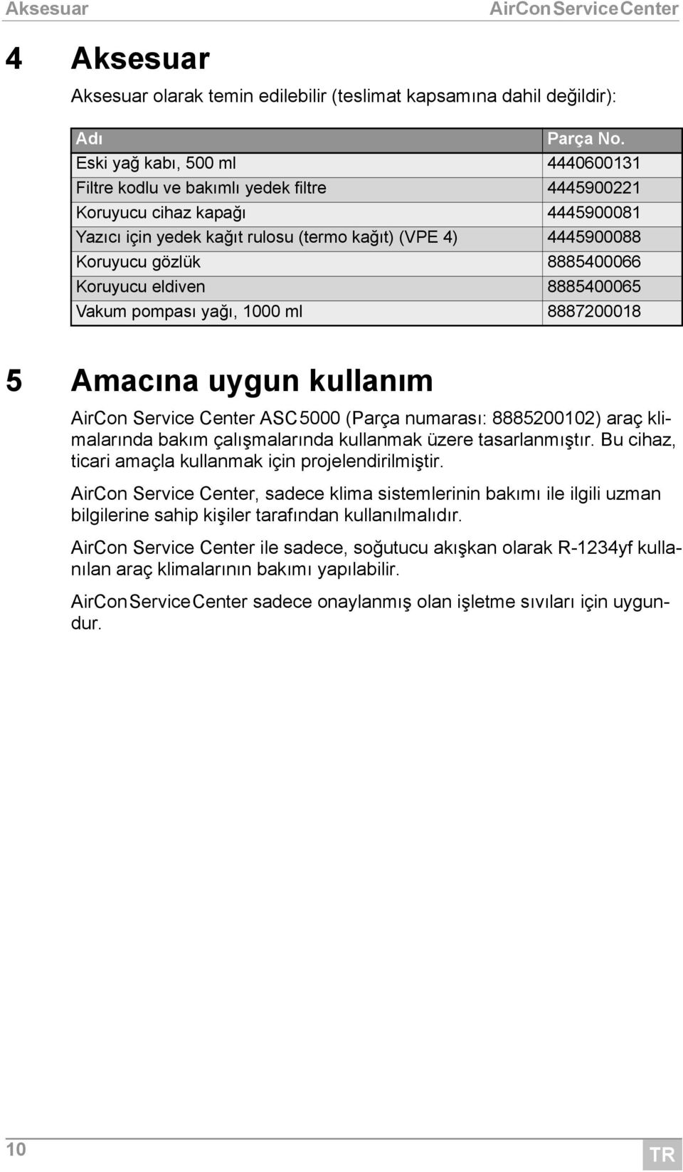 8885400066 Koruyucu eldiven 8885400065 Vakum pompası yağı, 1000 ml 8887200018 5 Amacına uygun kullanım AirCon Service Center ASC5000 (Parça numarası: 8885200102) araç klimalarında bakım