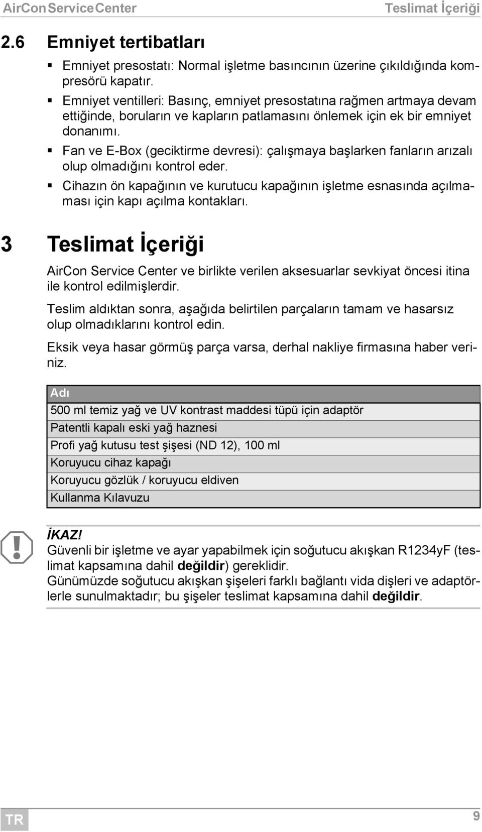 Fan ve E-Box (geciktirme devresi): çalışmaya başlarken fanların arızalı olup olmadığını kontrol eder.