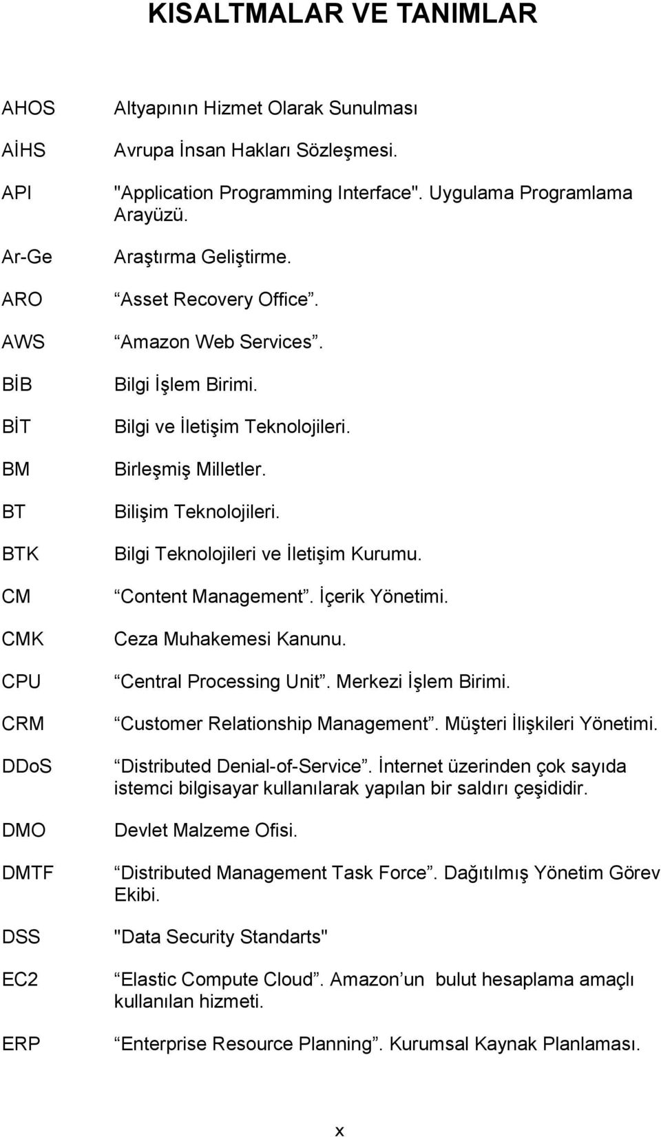 BirleĢmiĢ Milletler. BiliĢim Teknolojileri. Bilgi Teknolojileri ve ĠletiĢim Kurumu. Content Management. Ġçerik Yönetimi. Ceza Muhakemesi Kanunu. Central Processing Unit. Merkezi ĠĢlem Birimi.