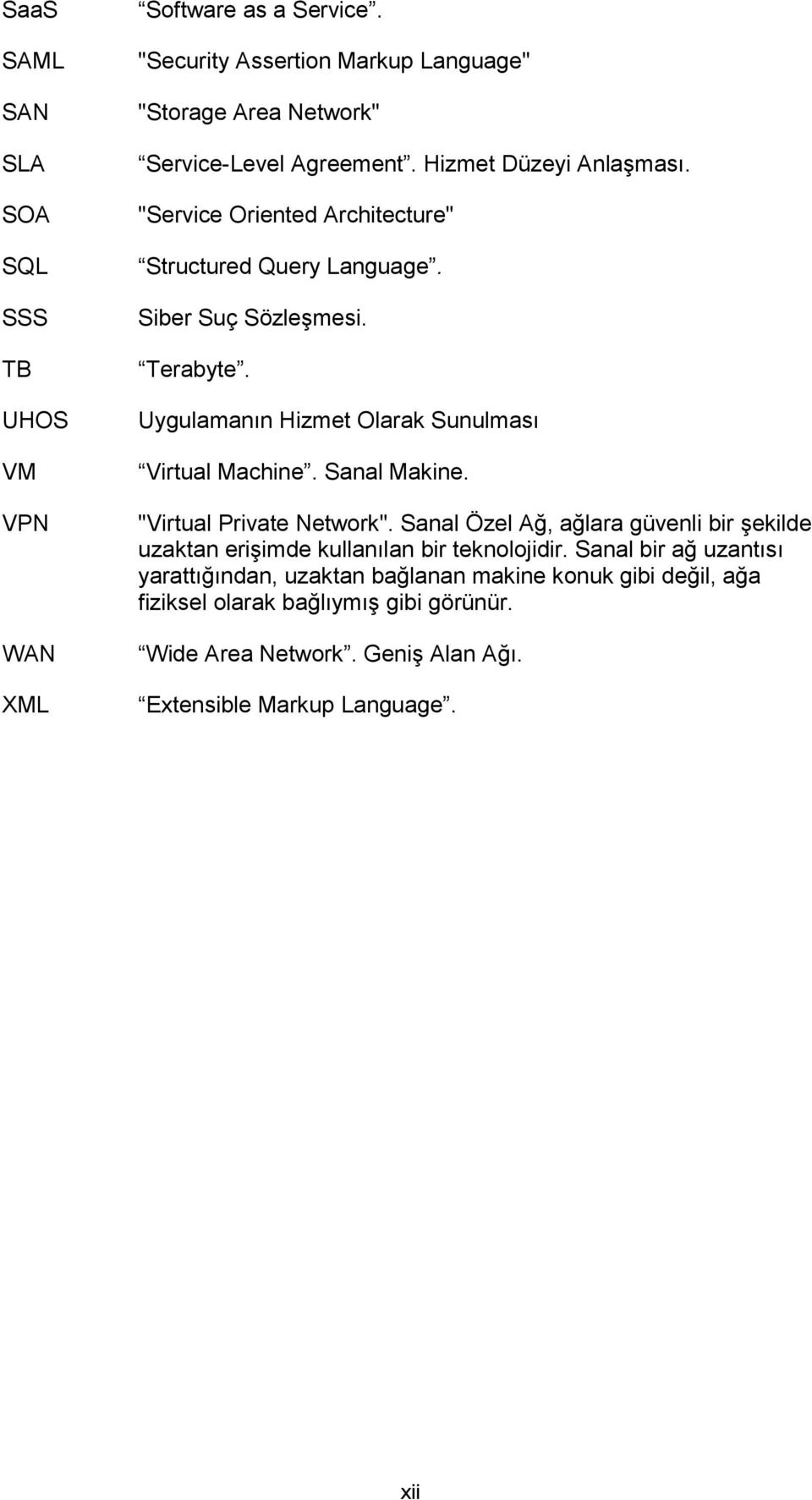 Uygulamanın Hizmet Olarak Sunulması Virtual Machine. Sanal Makine. "Virtual Private Network".