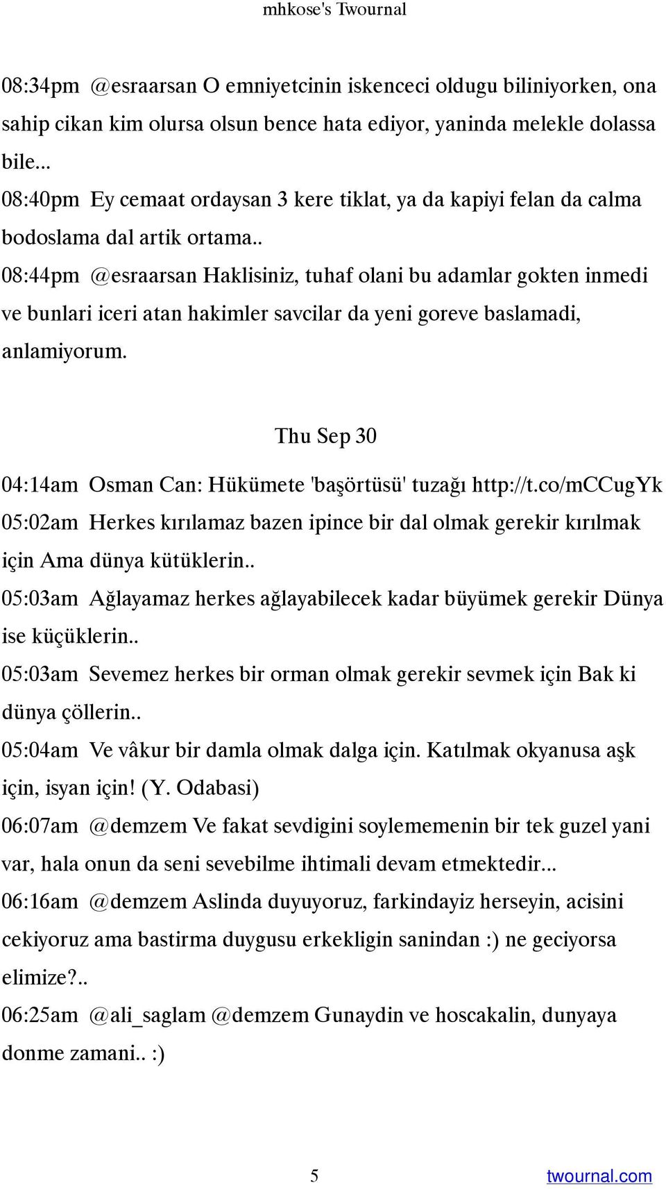 . 08:44pm @esraarsan Haklisiniz, tuhaf olani bu adamlar gokten inmedi ve bunlari iceri atan hakimler savcilar da yeni goreve baslamadi, anlamiyorum.