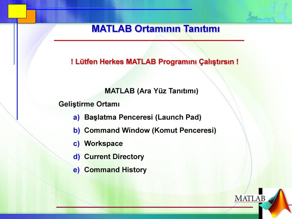 MATLAB (Ara Yüz Tanıtımı) GeliĢtirme Ortamı a) BaĢlatma