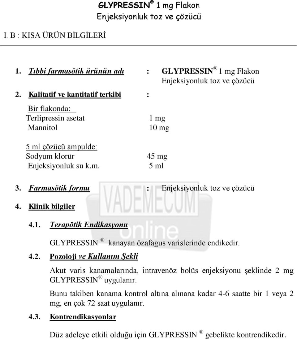 Farmasötik formu : 4. Klinik bilgiler 4.1. Terapötik Endikasyonu GLYPRESSIN kanayan özafagus varislerinde endikedir. 4.2.