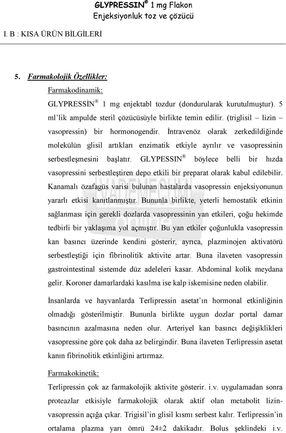 GLYPESSIN böylece belli bir hızda vasopressini serbestleştiren depo etkili bir preparat olarak kabul edilebilir.