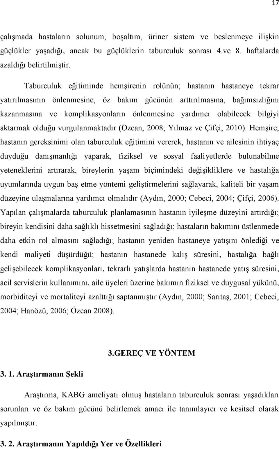 olabilecek bilgiyi aktarmak olduğu vurgulanmaktadır (Özcan, 2008; Yılmaz ve Çifçi, 200).