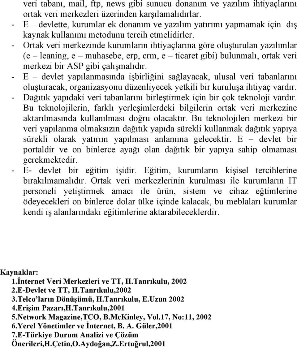 - Ortak veri merkezinde kurumlarõn ihtiyaçlarõna göre oluşturulan yazõlõmlar (e leaning, e muhasebe, erp, crm, e ticaret gibi) bulunmalõ, ortak veri merkezi bir ASP gibi çalõşmalõdõr.