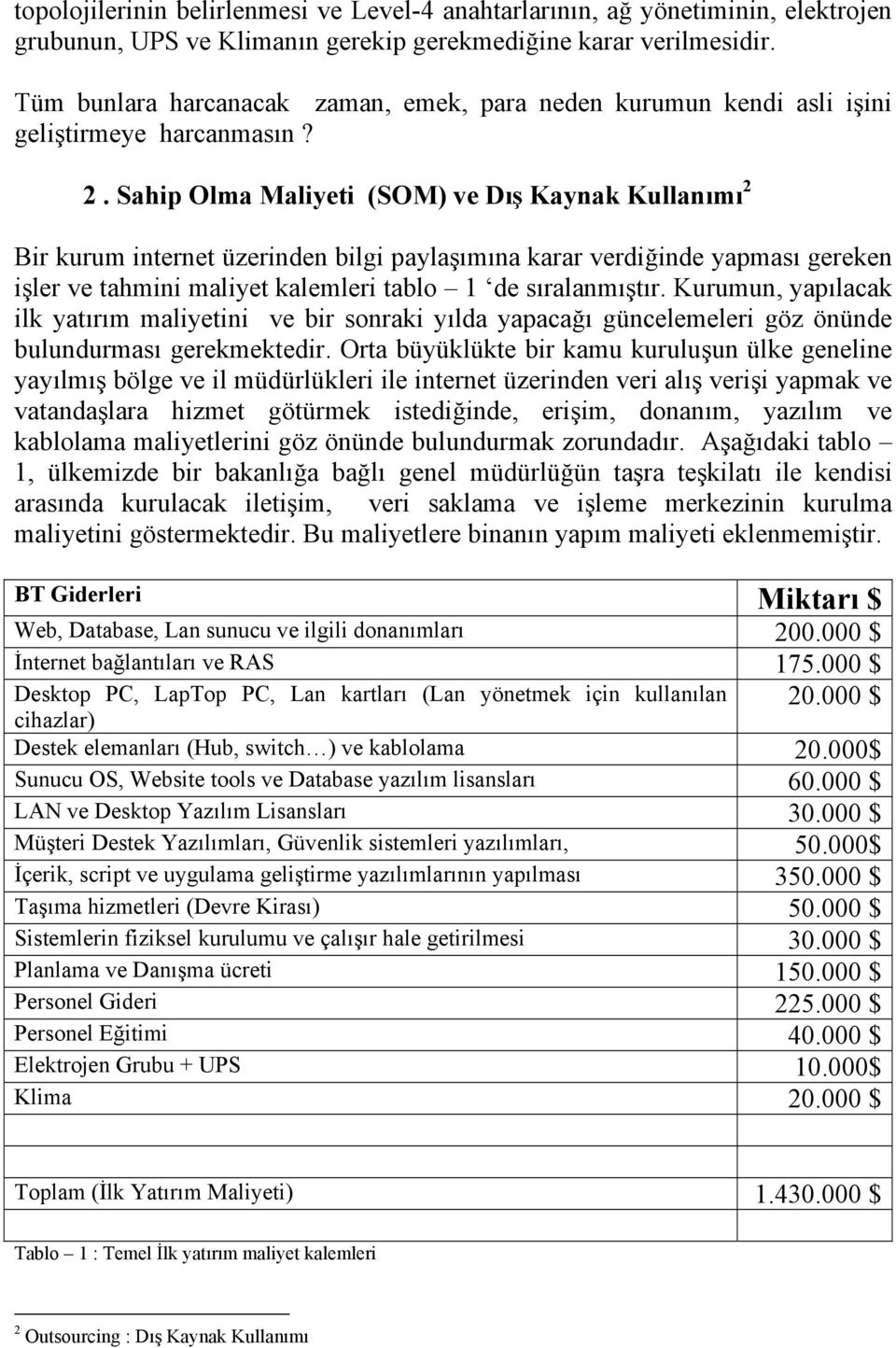 Sahip Olma Maliyeti (SOM) ve Dõş Kaynak Kullanõmõ 2 Bir kurum internet üzerinden bilgi paylaşõmõna karar verdiğinde yapmasõ gereken işler ve tahmini maliyet kalemleri tablo 1 de sõralanmõştõr.