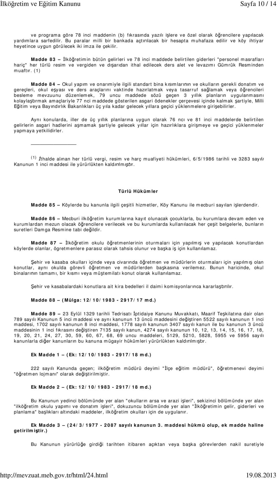 Madde 83 lkö retimin bütün gelirleri ve 78 inci maddede belirtilen giderleri "personel masraflar hariç" her türlü resim ve vergiden ve d ar dan ithal edilecek ders alet ve levaz m Gümrük Resminden