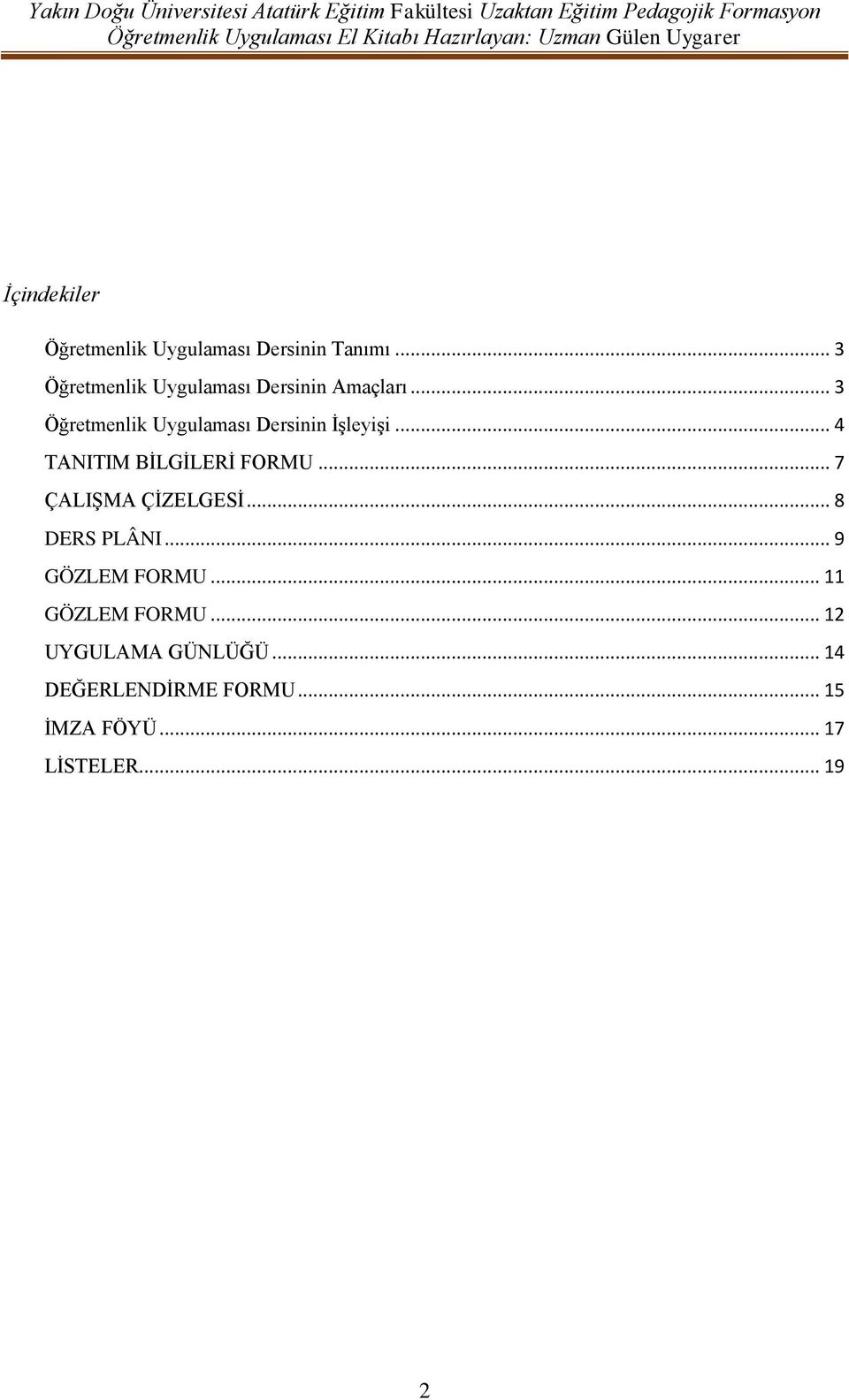 .. 3 Öğretmenlik Uygulaması Dersinin ĠĢleyiĢi... 4 TANITIM BĠLGĠLERĠ FORMU.