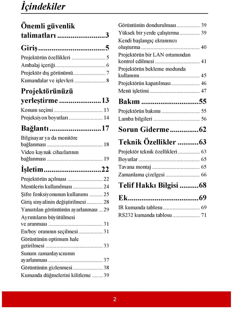 .. 22 Menülerin kullanılması... 24 Şifre fonksiyonunun kullanımı... 25 Giriş sinyalinin değiştirilmesi... 28 Yansıtılan görüntünün ayarlanması... 29 Ayrıntıların büyütülmesi ve aranması.