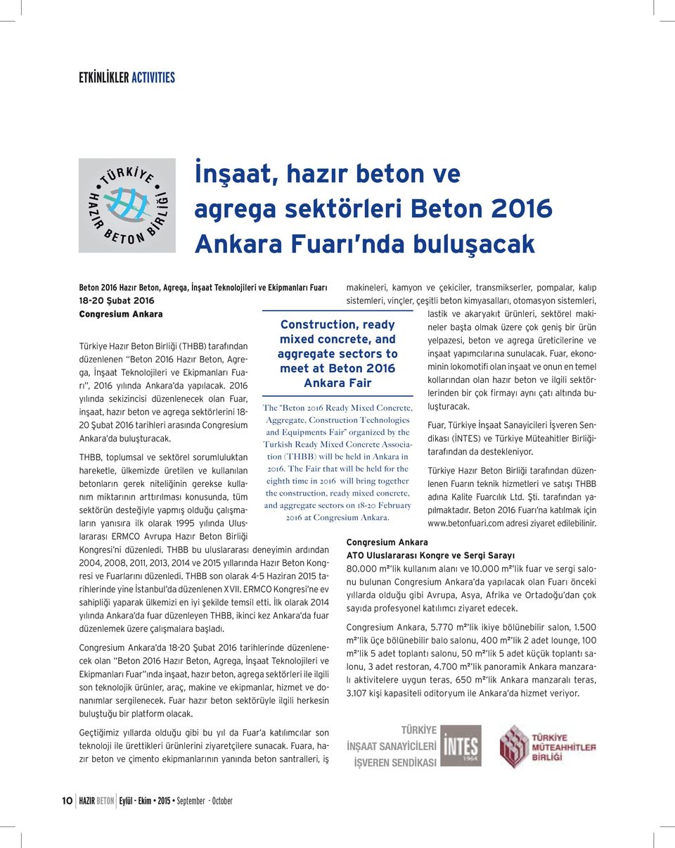 2016 yılında sekizincisi düzenlenecek olan Fuar, inşaat, hazır beton ve agrega sektörlerini 18-20 Şubat 2016 tarihleri arasında Congresium Ankara da buluşturacak.