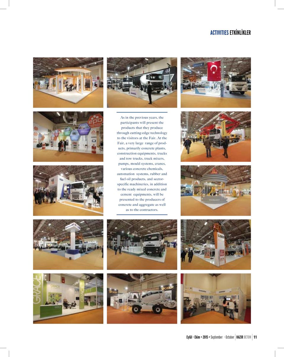 At the Fair, a very large range of products, primarily concrete plants, construction equipments, trucks and tow trucks, truck mixers, pumps, mould systems,