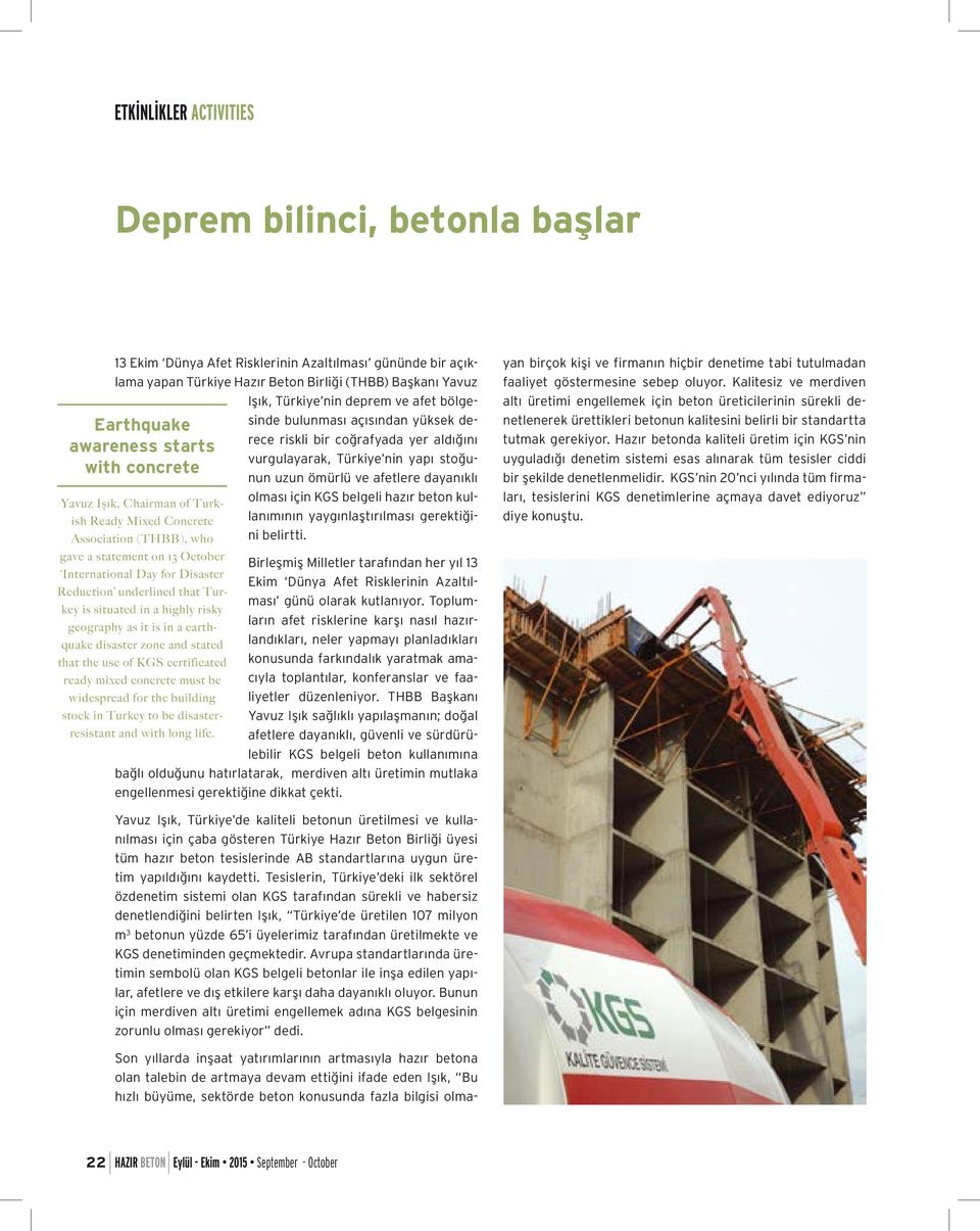 vurgulayarak, Türkiye nin yapı stoğunun uzun ömürlü ve afetlere dayanıklı olması için KGS belgeli hazır beton kullanımının yaygınlaştırılması gerektiğini belirtti.