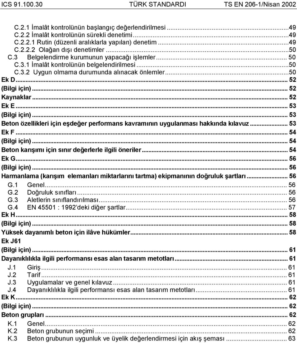 .. 53 (Bilgi için)... 53 Beton özellikleri için eşdeğer performans kavramõnõn uygulanmasõ hakkõnda kõlavuz... 53 Ek F... 54 (Bilgi için)... 54 Beton karõşõmõ için sõnõr değerlerle ilgili öneriler.