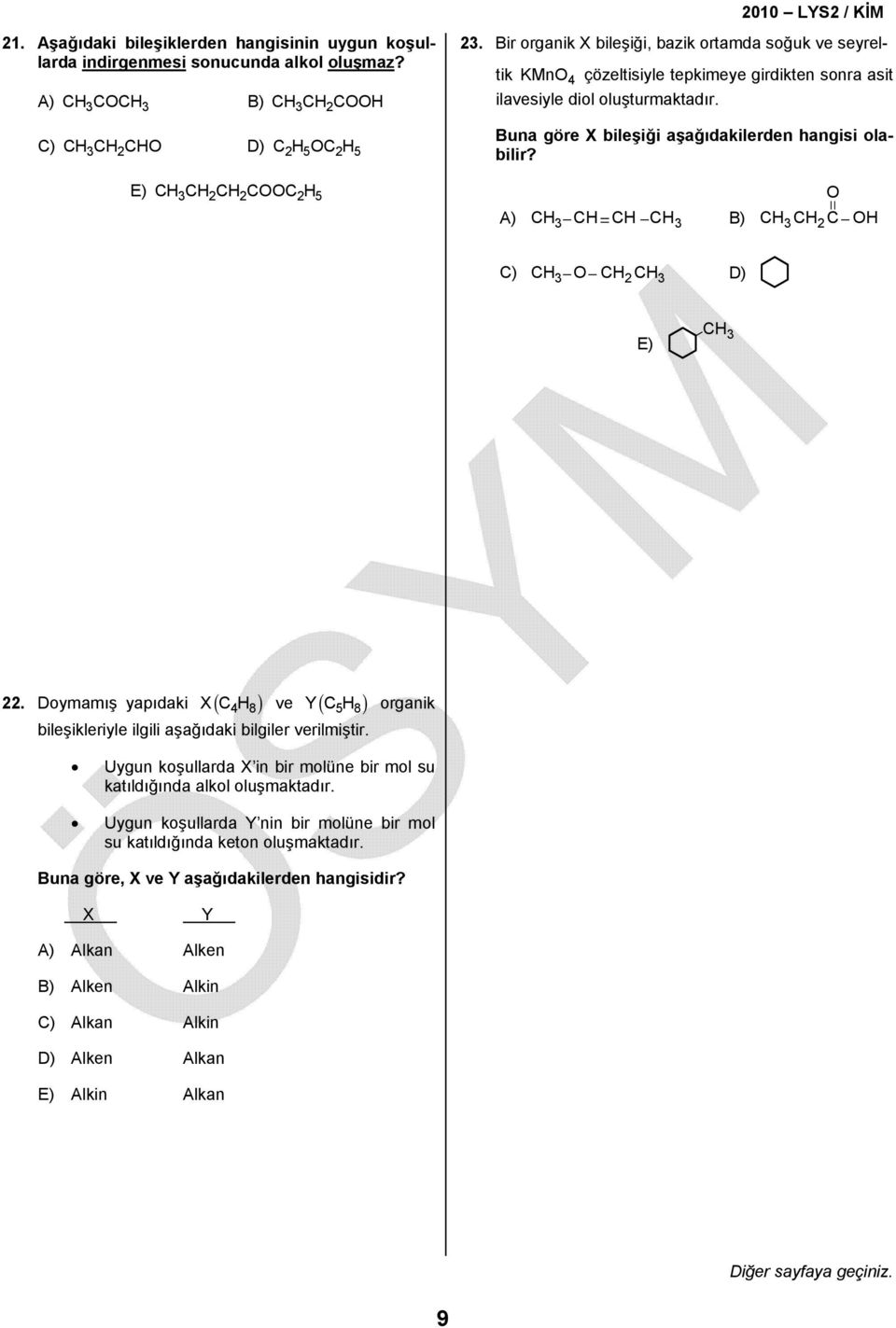 E) CH3CHCHCOOCH5 A) CH 3 CH CH CH3 O B) CH 3 CH C OH C) CH 3 O CH CH3 D) E) CH 3. Doymamış yapıdaki XCH ( 4 8) ve ( 5 8) YCH organik bileşikleriyle ilgili aşağıdaki bilgiler verilmiştir.