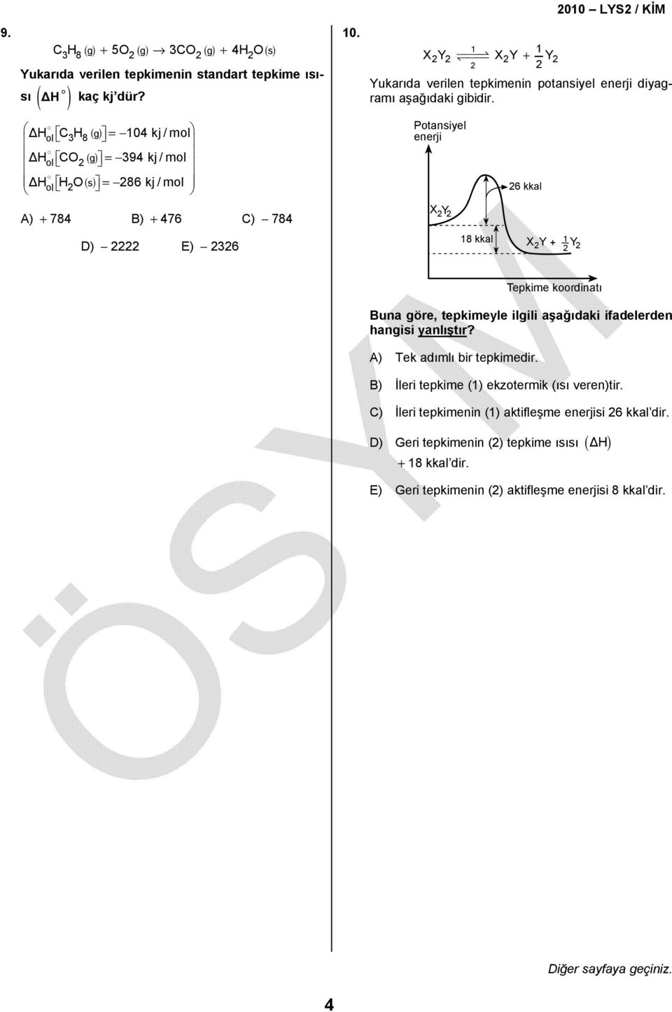 H () = ol C 3H8 g 104 kj / mol H () = ol CO g 394 kj/mol H () = s ol HO 86 kj/mol Potansiyel enerji 6 kkal A) + 784 B) + 476 C) 784 X Y D) E) 36 18 kkal X 1 Y + Y Tepkime
