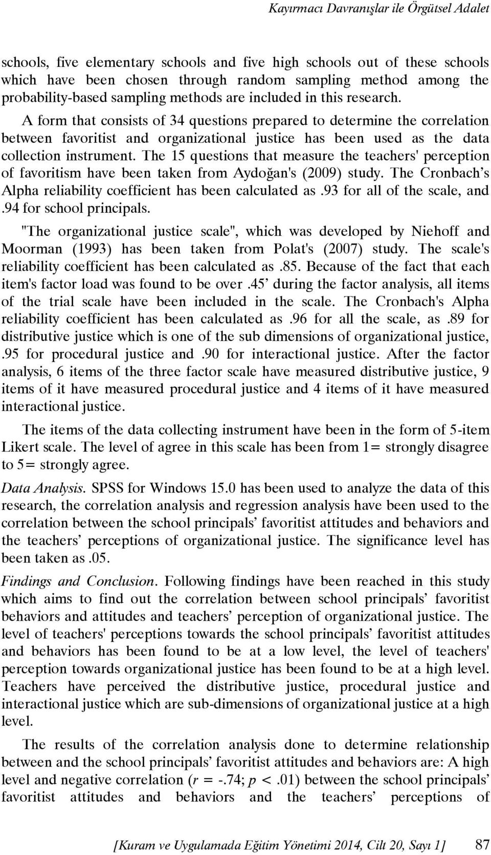 A form that consists of 34 questions prepared to determine the correlation between favoritist and organizational justice has been used as the data collection instrument.