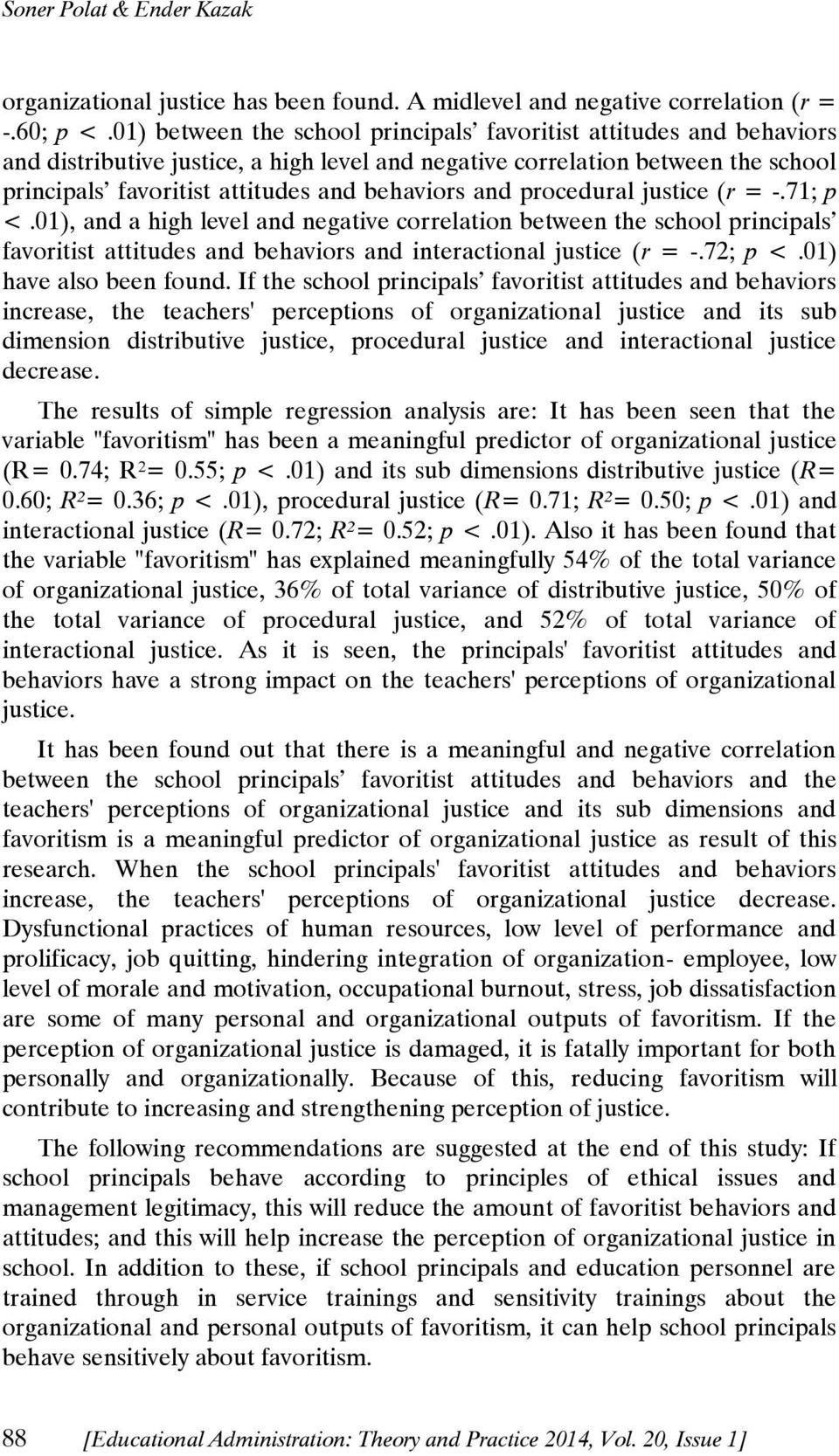 and procedural justice (r = -.71; p <.01), and a high level and negative correlation between the school principals favoritist attitudes and behaviors and interactional justice (r = -.72; p <.