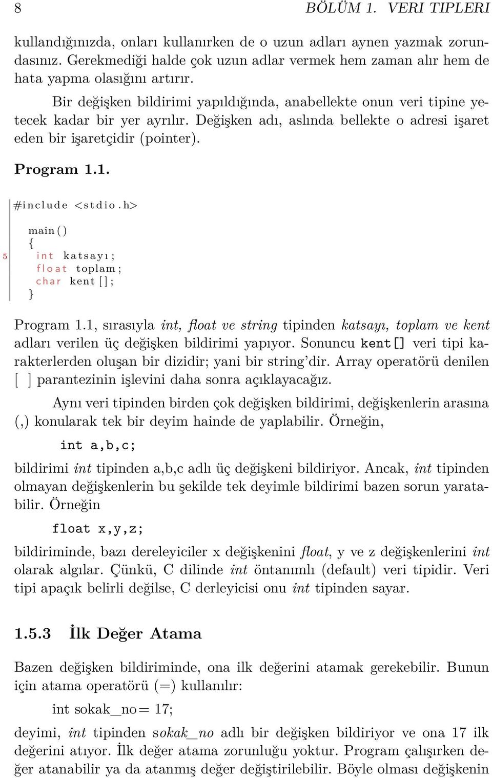 1. #i n c l u d e <s t d i o. h> main ( ) { 5 i n t k a t s a y ı ; f l o a t toplam ; c h a r kent [ ] ; } Program 1.