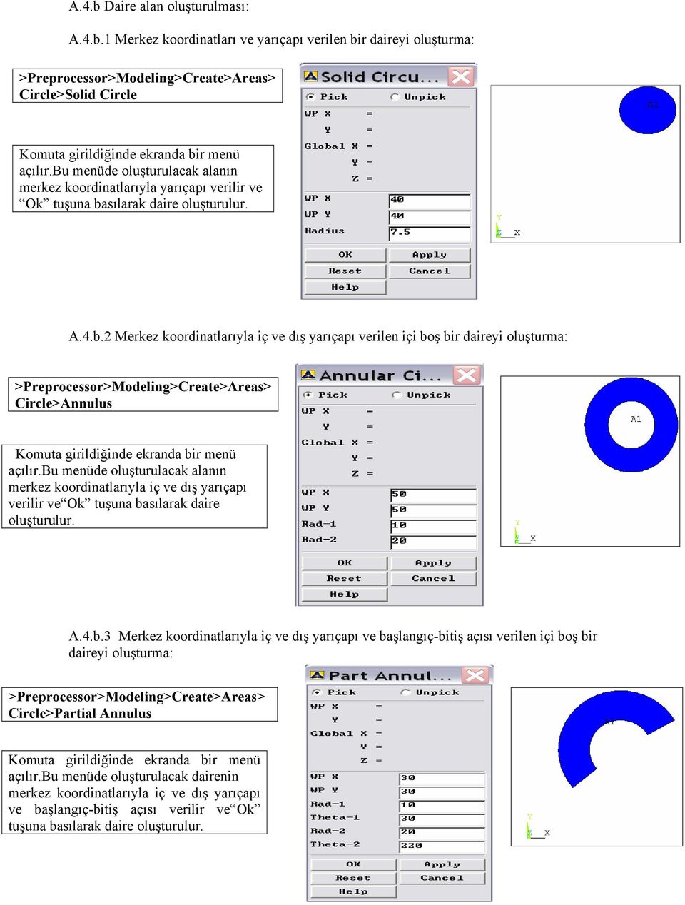 bu menüde oluşturulacak alanın merkez koordinatlarıyla iç ve dış yarıçapı verilir ve Ok tuşuna basılarak daire oluşturulur. A.4.b.3 Merkez koordinatlarıyla iç ve dış yarıçapı ve başlangıç-bitiş açısı