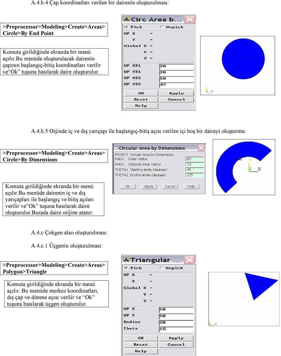 bu menüde dairenin iç ve dış yarıçapları ile başlangıç ve bitiş açıları verilir ve Ok tuşuna basılarak daire oluşturulur.burada daire orijine atanır. A.4.c 