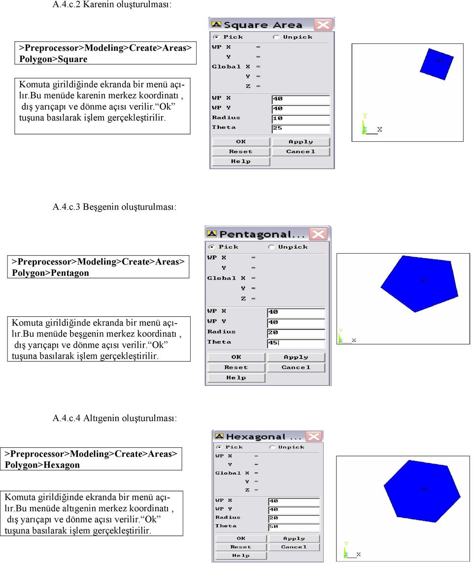 3 Beşgenin oluşturulması: >Preprocessor>Modeling>Create>Areas> Polygon>Pentagon Komuta girildiğinde ekranda bir menü açılır.