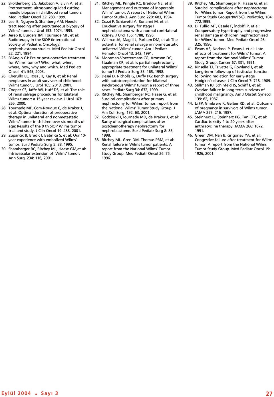 Jereb B, Burgers JM, Tournade MF, et al: Radioterapy in the SIOP (International Society of Pediatric Oncology) nephroblastoma studies. Med Pediatr Oncol 22: 221, 1994. 25.