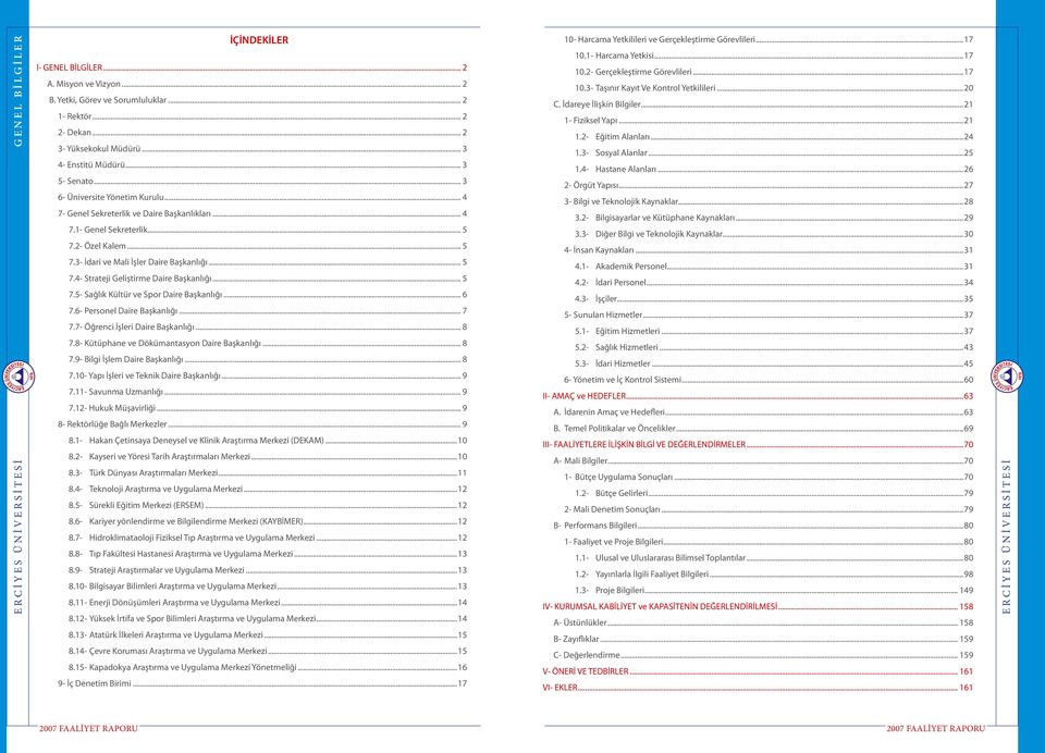 .. 5 7.4- Strateji Geliştirme Daire Başkanlığı... 5 7.5- Sağlık Kültür ve Spor Daire Başkanlığı... 6 7.6- Personel Daire Başkanlığı... 7 7.7- Öğrenci İşleri Daire Başkanlığı... 8 7.