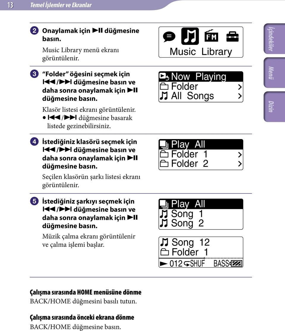 Seçilen klasörün şarkı listesi ekranı görüntülenir. İstediğiniz şarkıyı seçmek için / düğmesine basın ve daha sonra onaylamak için düğmesine basın.