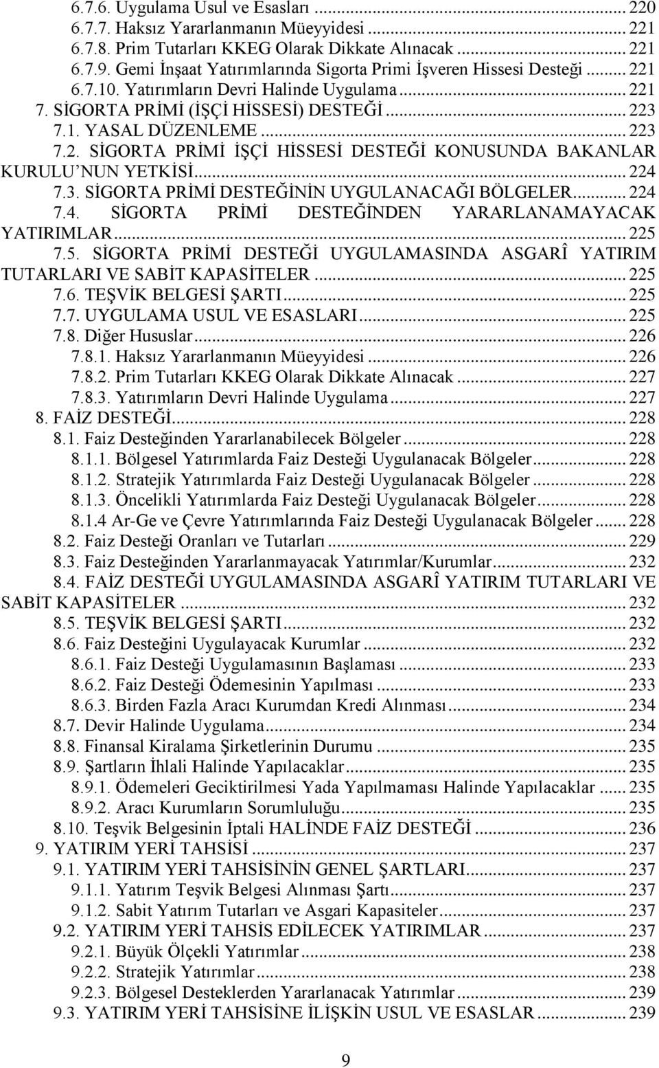 .. 224 7.3. SİGORTA PRİMİ DESTEĞİNİN UYGULANACAĞI BÖLGELER... 224 7.4. SİGORTA PRİMİ DESTEĞİNDEN YARARLANAMAYACAK YATIRIMLAR... 225 