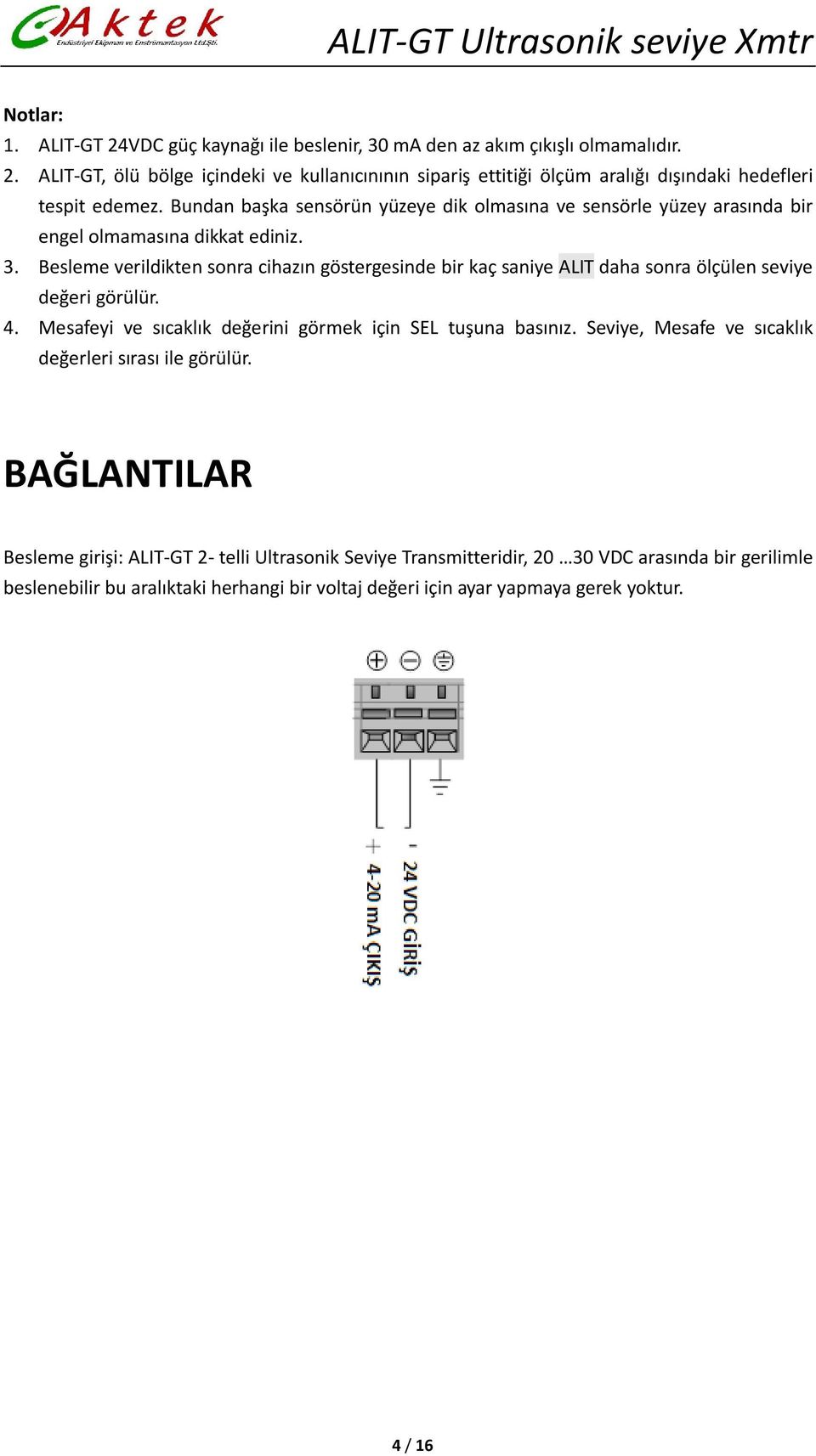 Besleme verildikten sonra cihazın göstergesinde bir kaç saniye ALIT daha sonra ölçülen seviye değeri görülür. 4. Mesafeyi ve sıcaklık değerini görmek için SEL tuşuna basınız.