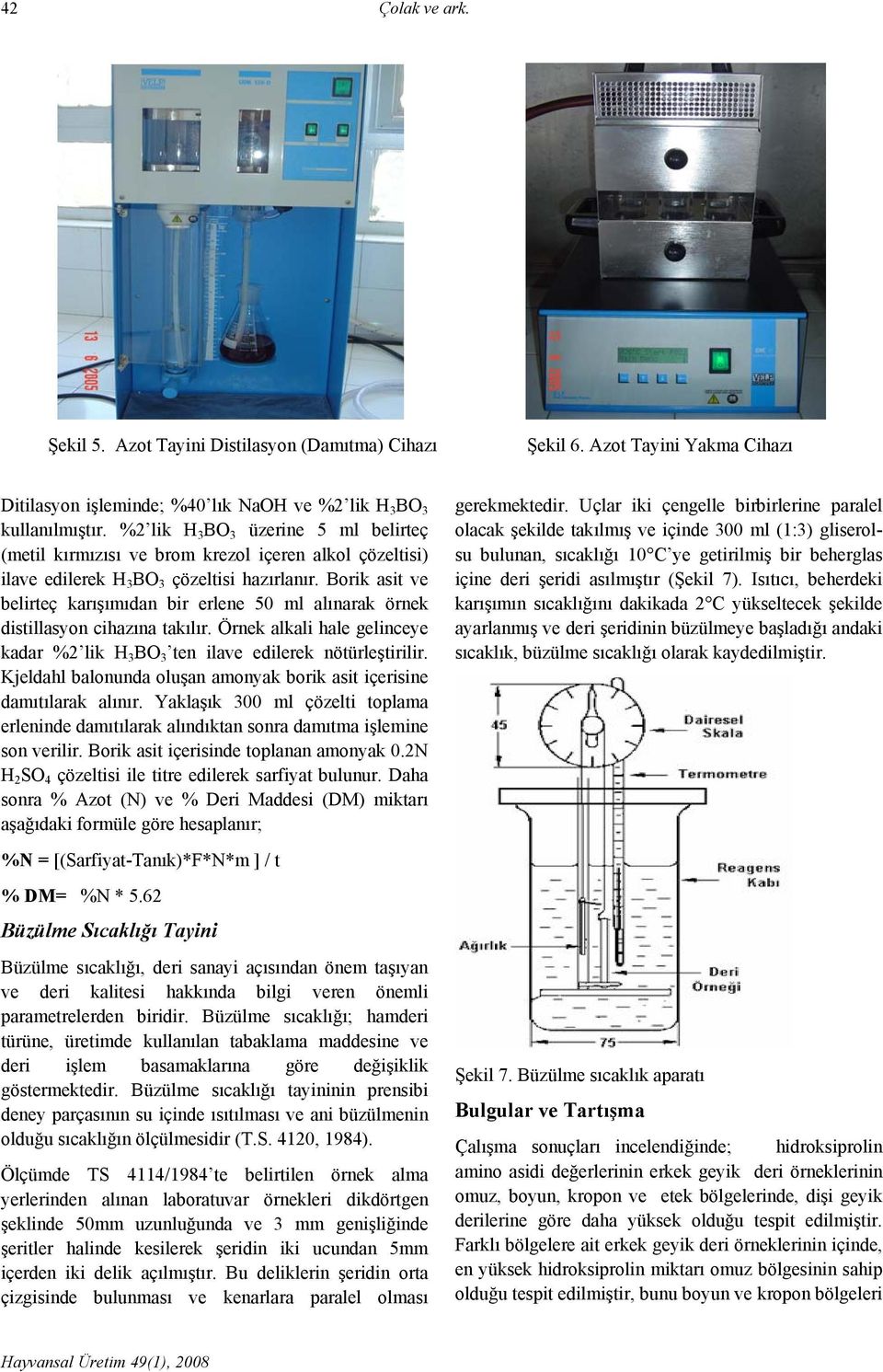 Borik asit ve belirteç karışımıdan bir erlene 50 ml alınarak örnek distillasyon cihazına takılır. Örnek alkali hale gelinceye kadar %2 lik H 3 BO 3 ten ilave edilerek nötürleştirilir.