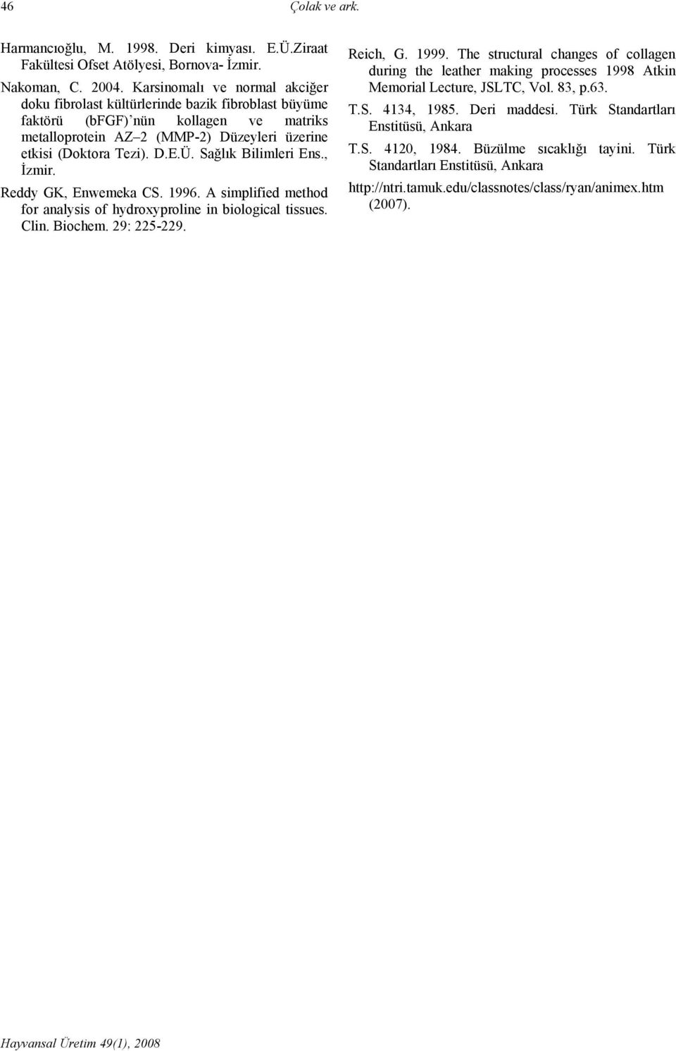 Sağlık Bilimleri Ens., İzmir. Reddy GK, Enwemeka CS. 1996. A simplified method for analysis of hydroxyproline in biological tissues. Clin. Biochem. 29: 225-229. Reich, G. 1999.