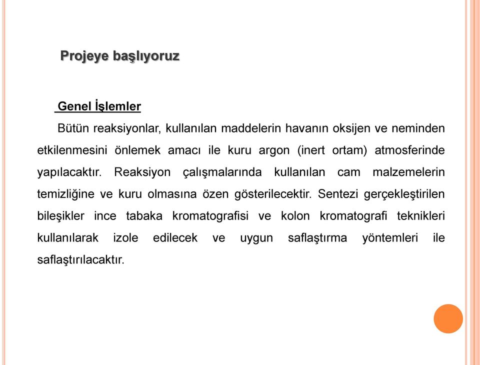 Reaksiyon çalışmalarında kullanılan cam malzemelerin temizliğine ve kuru olmasına özen gösterilecektir.