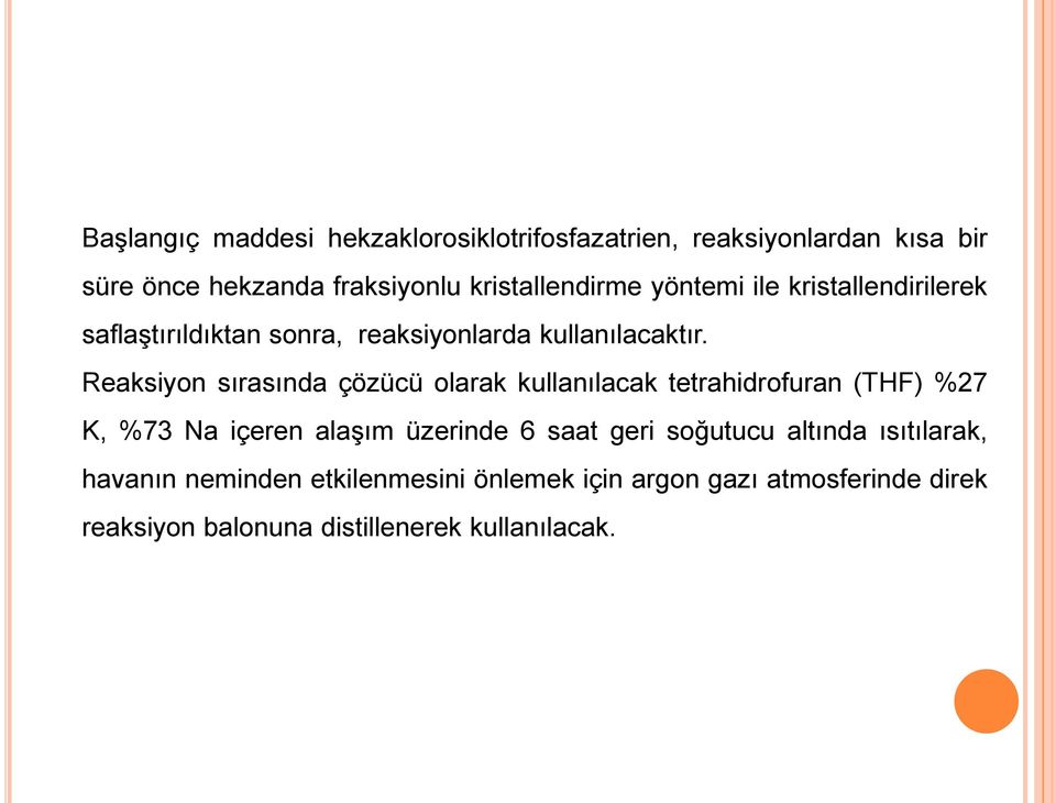 Reaksiyon sırasında çözücü olarak kullanılacak tetrahidrofuran (THF) %27 K, %73 a içeren alaşım üzerinde 6 saat geri