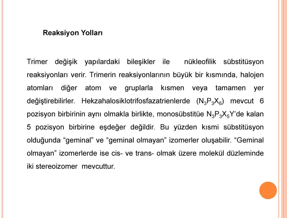 Hekzahalosiklotrifosfazatrienlerde ( 3 3 X 6 ) mevcut 6 pozisyon birbirinin aynı olmakla birlikte, monosübstitüe 3 3 X 5 Y de kalan 5 pozisyon