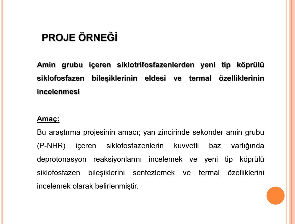 grubu (-HR) içeren siklofosfazenlerin kuvvetli baz varlığında deprotonasyon reaksiyonlarını incelemek ve