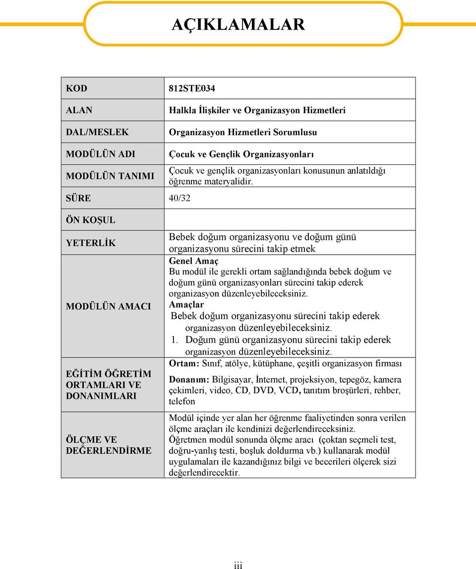 ÖN KOŞUL YETERLİK MODÜLÜN AMACI EĞİTİM ÖĞRETİM ORTAMLARI VE DONANIMLARI ÖLÇME VE DEĞERLENDİRME Bebek doğum organizasyonu ve doğum günü organizasyonu sürecini takip etmek Genel Amaç Bu modül ile