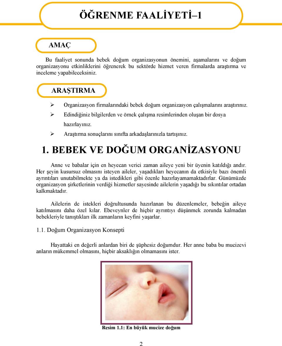 Araştırma sonuçlarını sınıfta arkadaşlarınızla tartışınız. 1. BEBEK VE DOĞUM ORGANİZASYONU Anne ve babalar için en heyecan verici zaman aileye yeni bir üyenin katıldığı andır.