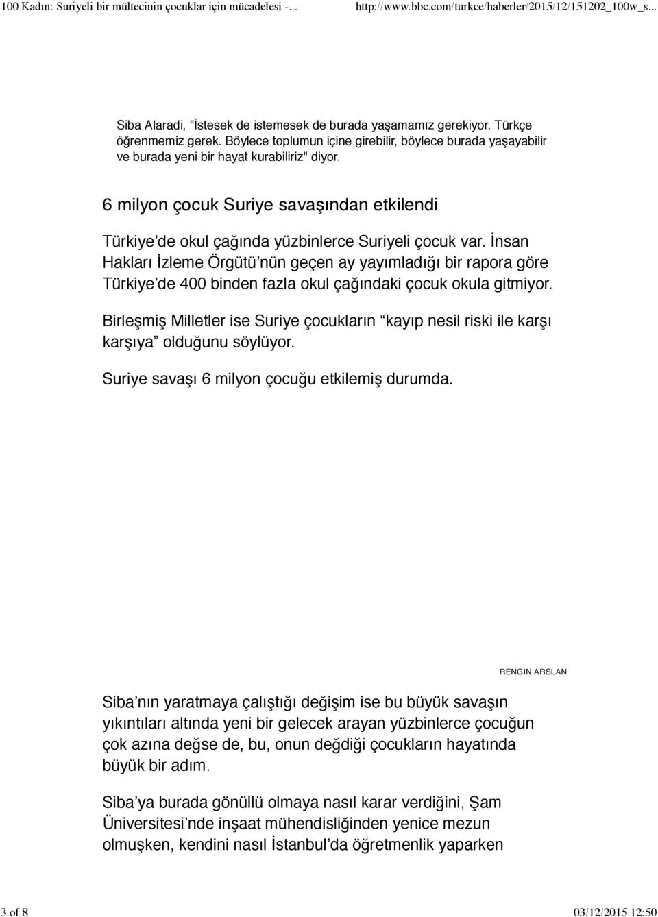 İnsan Hakları İzleme Örgütü nün geçen ay yayımladığı bir rapora göre Türkiye de 400 binden fazla okul çağındaki çocuk okula gitmiyor.