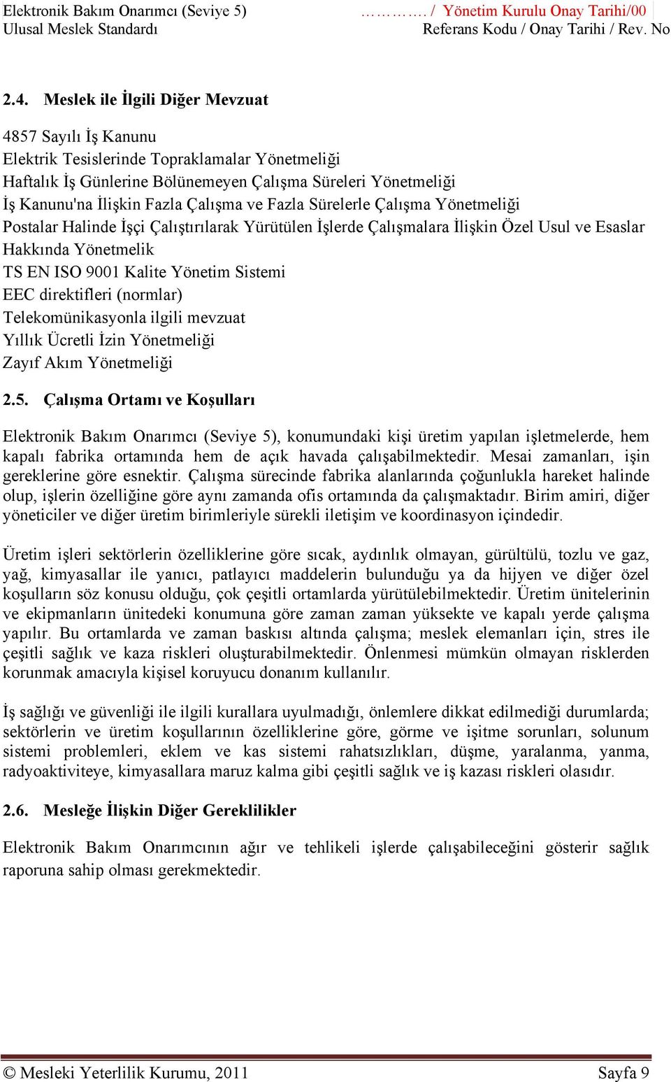 ve Fazla Sürelerle Çalışma Yönetmeliği Postalar Halinde İşçi Çalıştırılarak Yürütülen İşlerde Çalışmalara İlişkin Özel Usul ve Esaslar Hakkında Yönetmelik TS EN ISO 9001 Kalite Yönetim Sistemi EEC