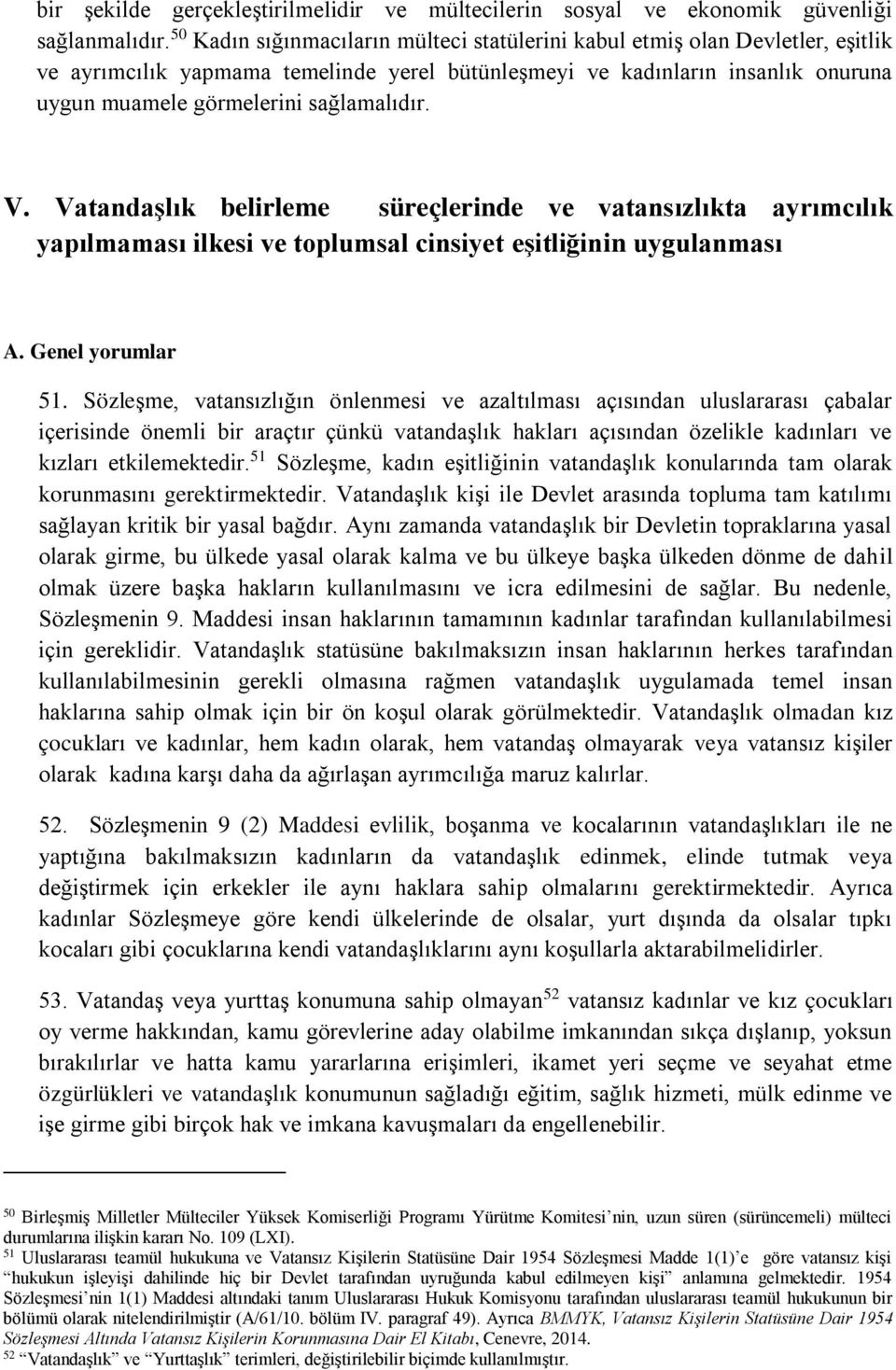 sağlamalıdır. V. Vatandaşlık belirleme süreçlerinde ve vatansızlıkta ayrımcılık yapılmaması ilkesi ve toplumsal cinsiyet eşitliğinin uygulanması A. Genel yorumlar 51.