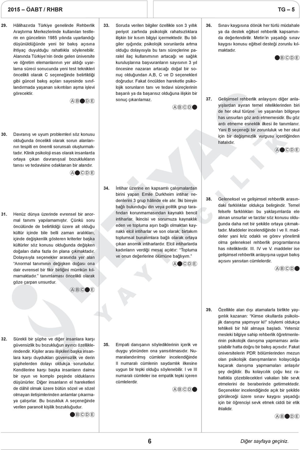 Alanında Türkiye nin önde gelen üniversite ve öğretim elemanlarının yer aldığı uyarlama süreci sonucunda yeni test teknikleri öncelikli olarak C seçeneğinde belirtildiği gibi güncel bakış açıları