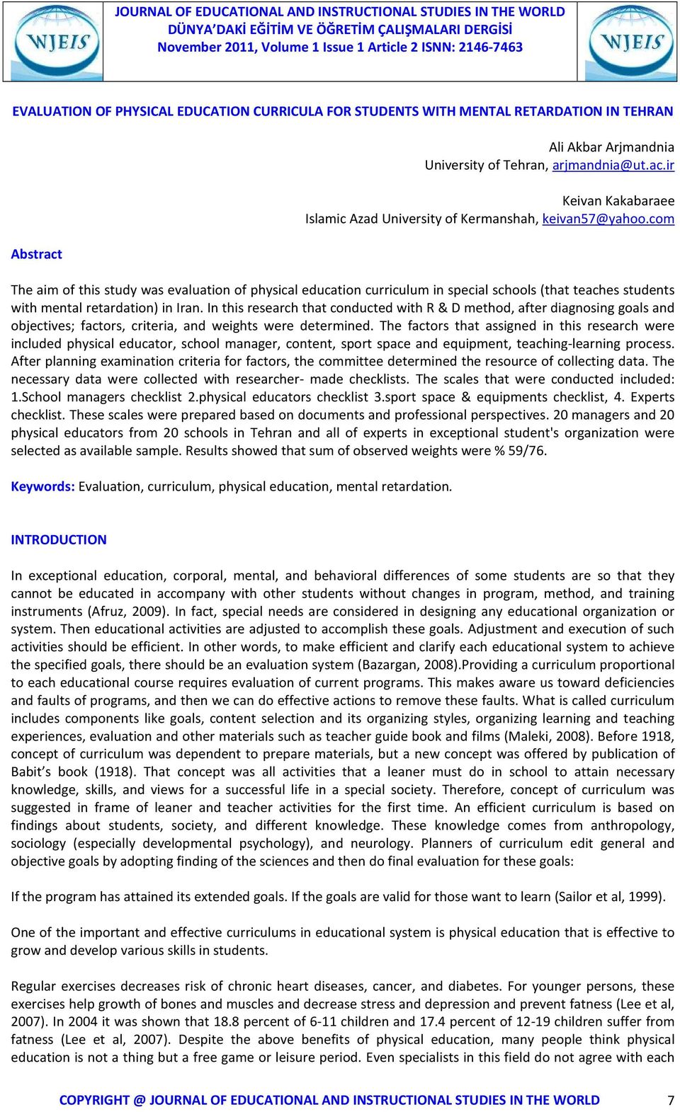 com The aim of this study was evaluation of physical education curriculum in special schools (that teaches students with mental retardation) in Iran.