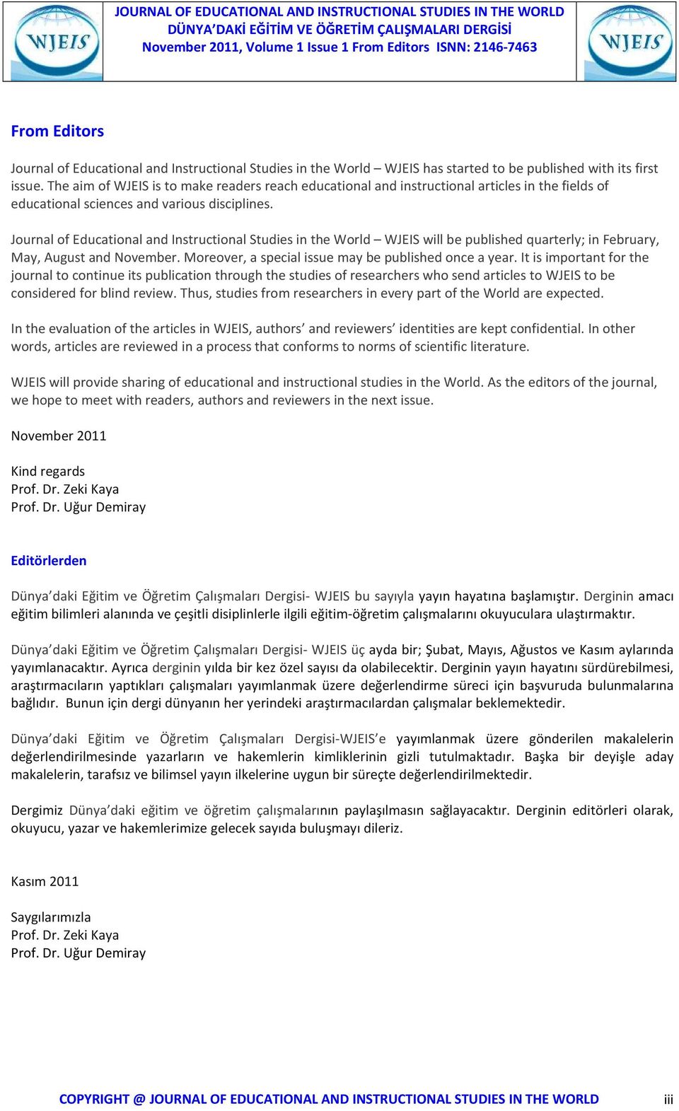 Journal of Educational and Instructional Studies in the World WJEIS will be published quarterly; in February, May, August and November. Moreover, a special issue may be published once a year.